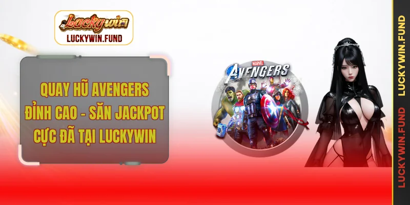 Quay hũ Avengers